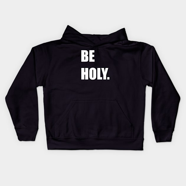 BE HOLY. Kids Hoodie by DMcK Designs